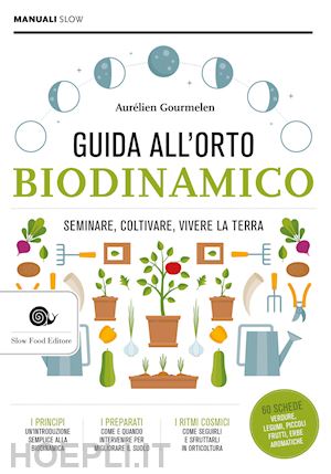 gourmelin aurelien - guida alll'orto biodinamico. seminare, coltivare, vivere la terra