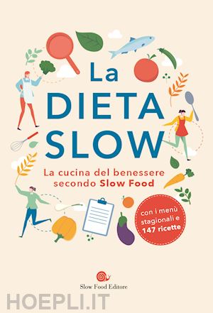 aa.vv. - la dieta slow. la cucina del benessere secondo slow food