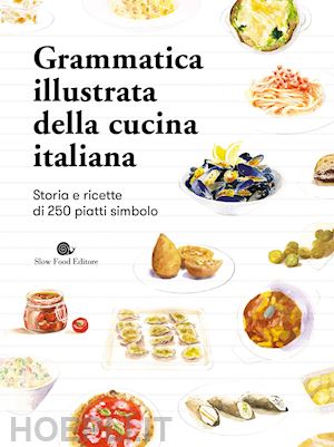 aa.vv. - grammatica illustrata della cucina italiana. storia e ricette di 250 piatti simb