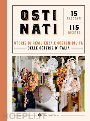 aa.vv. - ostinati. storie di resilienza e sostenibilita' delle osterie d'italia. 15 racco