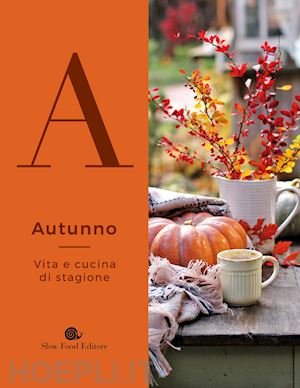 vizioli f. (curatore) - autunno. vita e cucina di stagione