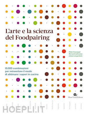 coucquyt peter; lahousse bernard; langenbick johan - arte e la scienza del foodpairing.