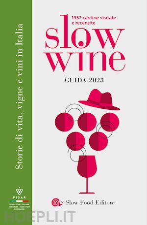 gariglio g. (curatore); giavedoni f. (curatore) - slow wine 2023. storie di vita, vigne, vini in italia