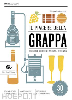 giacobbo gianpaolo - il piacere della grappa. conoscerla, sceglierla e imparare a degustarla