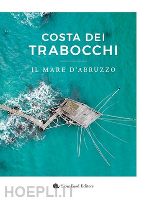 varoli marco - costa dei trabocchi. il mare d'abruzzo. ediz. illustrata