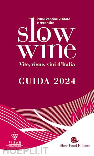 gariglio g. (curatore); giavedoni f. (curatore) - slow wine 2024. vite, vigne, vini d'italia