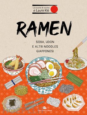 kie' laure - ramen. soba, udon e altri noodles giapponesi