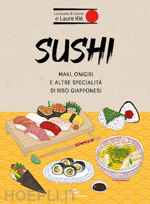 kie' laure - sushi. maki, onigiri e altre specialita' di riso giapponesi