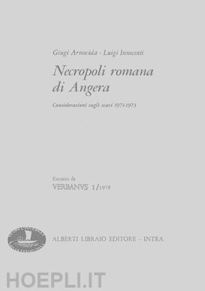 armocida giugi; innocenti luigi - necropoli romana di angera. considerazioni scavi 1971-1973