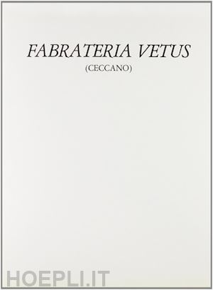 antonini sabina - fabrateria vetus. un'indagine storico-archeologica