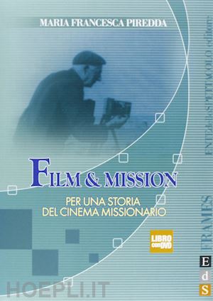 piredda m. francesca - film & mission - per una storia del cinema missionario - con dvd