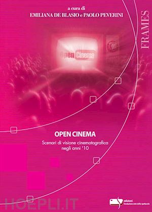 de blasio emiliana (curatore); peverini paolo (curatore) - open cinema