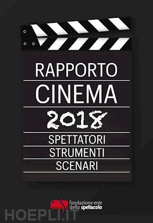 d'arrigo a. (curatore); fanchi m. (curatore); rosina a. (curatore); zambardino b. (curatore) - rapporto cinema 2018. spettatori, strumenti, scenari