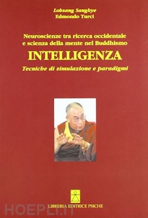 sanghye lobsang; turci edmondo - intelligenza - neuroscienze tra ricerca occidentale e scienza della mente