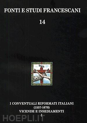 bottero carlo - i conventuali italiani (1557-1670). vicende storiche*insediamenti e appendici