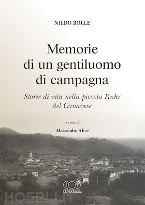 rolle nildo - memorie di un gentiluomo di campagna. storie di vita nella piccola ruhr del canavese