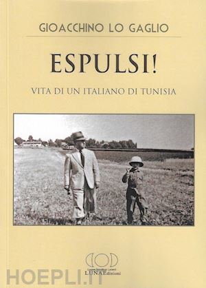 lo gaglio gioacchino - espulsi! vita di un italiano di tunisia