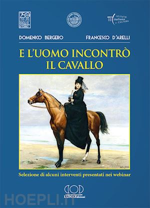 bergero domenico; d'arelli francesco - e l'uomo incontrò il cavallo. selezione di alcuni interventi presentati nei webinar