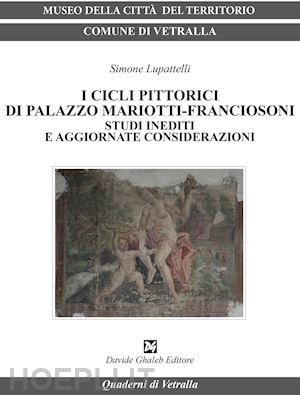 lupattelli simone - i cicli pittorici di palazzo mariotti-franciosoni. studi inediti e aggiornate considerazioni