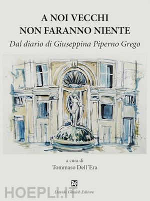 dell'era t. (curatore) - a noi vecchi non faranno niente. dal diario di giuseppina piperno grego