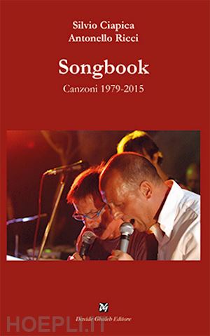 ricci antonello; ciapica silvio - songbook. canzoni 1979-2015