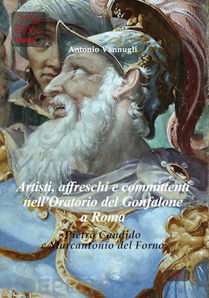 vannugli antonio - artisti, affreschi e committenti nell'oratorio del gonfalone a roma. pietro cand