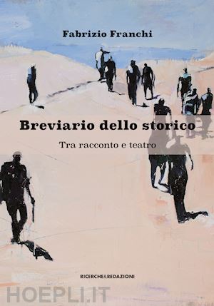 franchi fabrizio - breviario dello storico. tra racconto e teatro