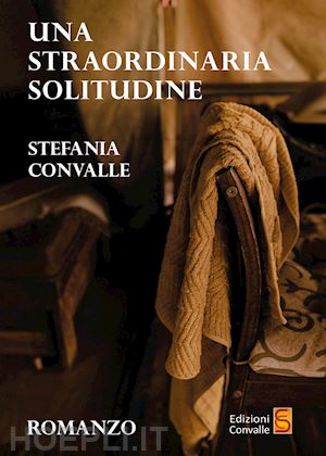 convalle stefania - una straordinaria solitudine