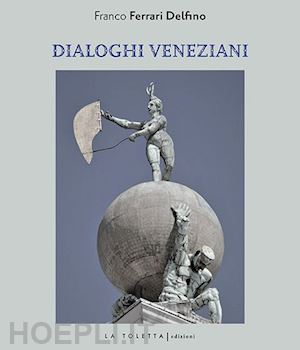ferrari franco - dialoghi veneziani. ediz. multilingue