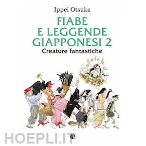 otsuka ippei - fiabe e leggende giapponesi. vol. 2: creature fantastiche