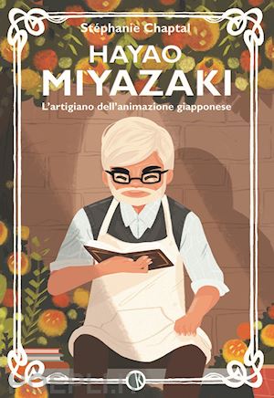 chaptal stephanie - hayao miyazaki. l'artigiano dell'animazione giapponese