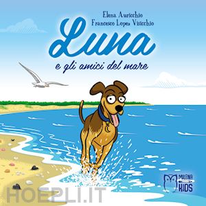 auricchio elena; lopez visicchio francesco - luna e gli amici del mare. ediz. a colori