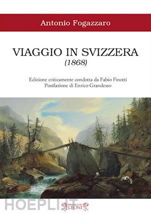 fogazzaro antonio; finotti f. (curatore) - viaggio in svizzera (1868). ediz. critica