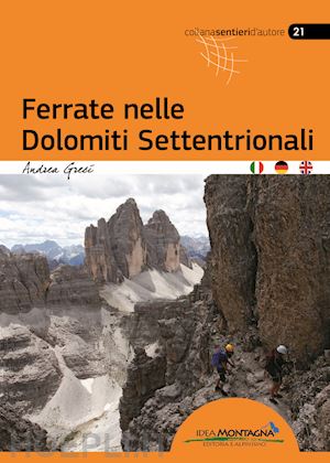 greci andrea; cappellari f. (curatore) - ferrate nelle dolomiti settentrionali. ediz. italiana, inglese e tedesca