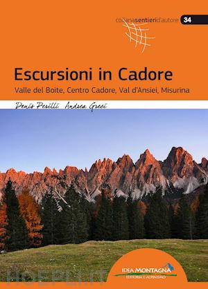 perilli denis; greci andrea; cappellari f. (curatore) - escursioni in cadore. valle del boite, centro cadore, val d'ansiei, misurina