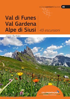 bertellini gianni - val di funes, val gardena, alpe di siusi. 43 escursioni