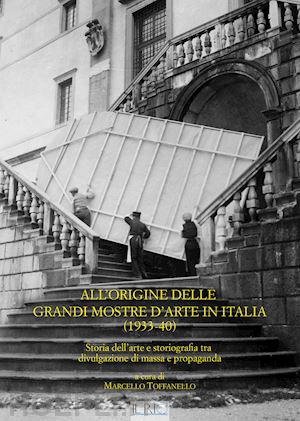 toffanello marcello - all'origine delle grandi mostre in italia (1933-1940). storia dell'arte e storio