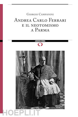 campanini giorgio - andrea carlo ferrari e il neotomismo a parma