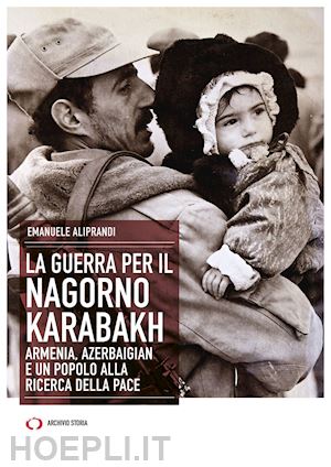 aliprandi emanuele - guerra per il nagorno karabakh. armenia, azerbaigian e un popolo alla ricerca de