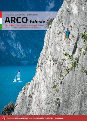 manica mario; cicogna antonella; negretti davide - falesie di arco valle del sarca. trento. valli giudicarie. dolomiti del brenta