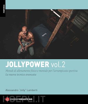 lamberti alessandro "jolly" - jollypower. vol. 2: manuale di tecniche base ed evolute per l'arrampicata sporti