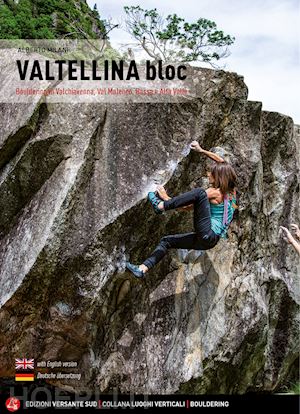 milani alberto - valtellina bloc. bouldering in valchiavenna, val malenco, bassa e alta valle