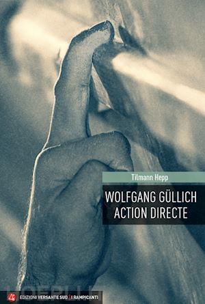 hepp tilmann; meles r. (curatore) - wolfgang gullich. action directe