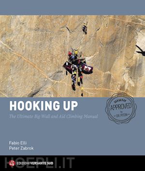 elli fabio; zabrok peter - hooking up. the ultimate big wall and aid climbing manual. ediz. illustrata