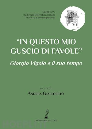 gialloreto a. (curatore) - «in questo mio guscio di favole». giorgio vigolo e il suo tempo