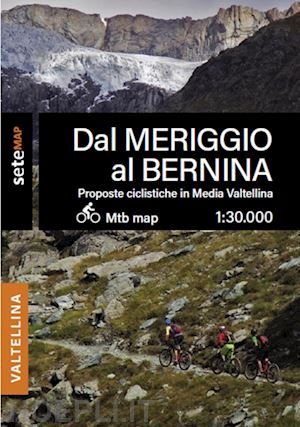 sete srl setemap - proposte bike mtb e emtb in media valtellina. dal meriggio al bernina