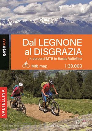 bertolini l.(curatore) - 14 percorsi mtb e emtb in bassa valtellina. dal legnone al disgrazia