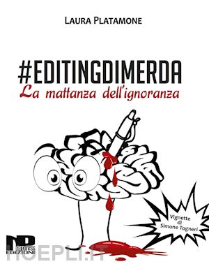 platamone laura - #editingdimerda. la mattanza dell'ignoranza