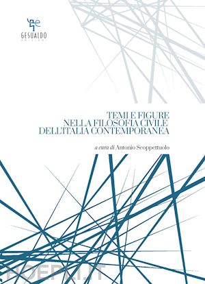 scoppettuolo a.(curatore) - temi e figure nella filosofia civile dell'italia contemporanea