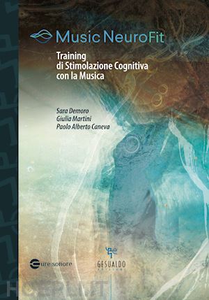 demoro sara; martini giulia; caneva paolo alberto - music neurofit. training di stimolazione cognitiva con la musica